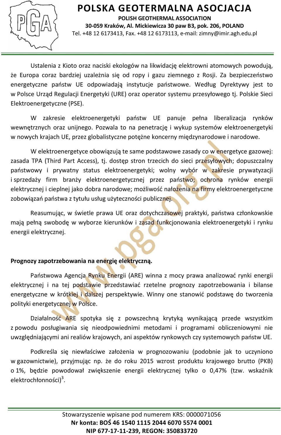 Polskie Sieci Elektroenergetyczne (PSE). W zakresie elektroenergetyki państw UE panuje pełna liberalizacja rynków wewnętrznych oraz unijnego.