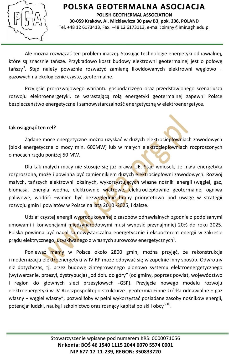 Przyjęcie prorozwojowego wariantu gospodarczego oraz przedstawionego scenariusza rozwoju elektroenergetyki, ze wzrastającą rolą energetyki geotermalnej zapewni Polsce bezpieczeństwo energetyczne i