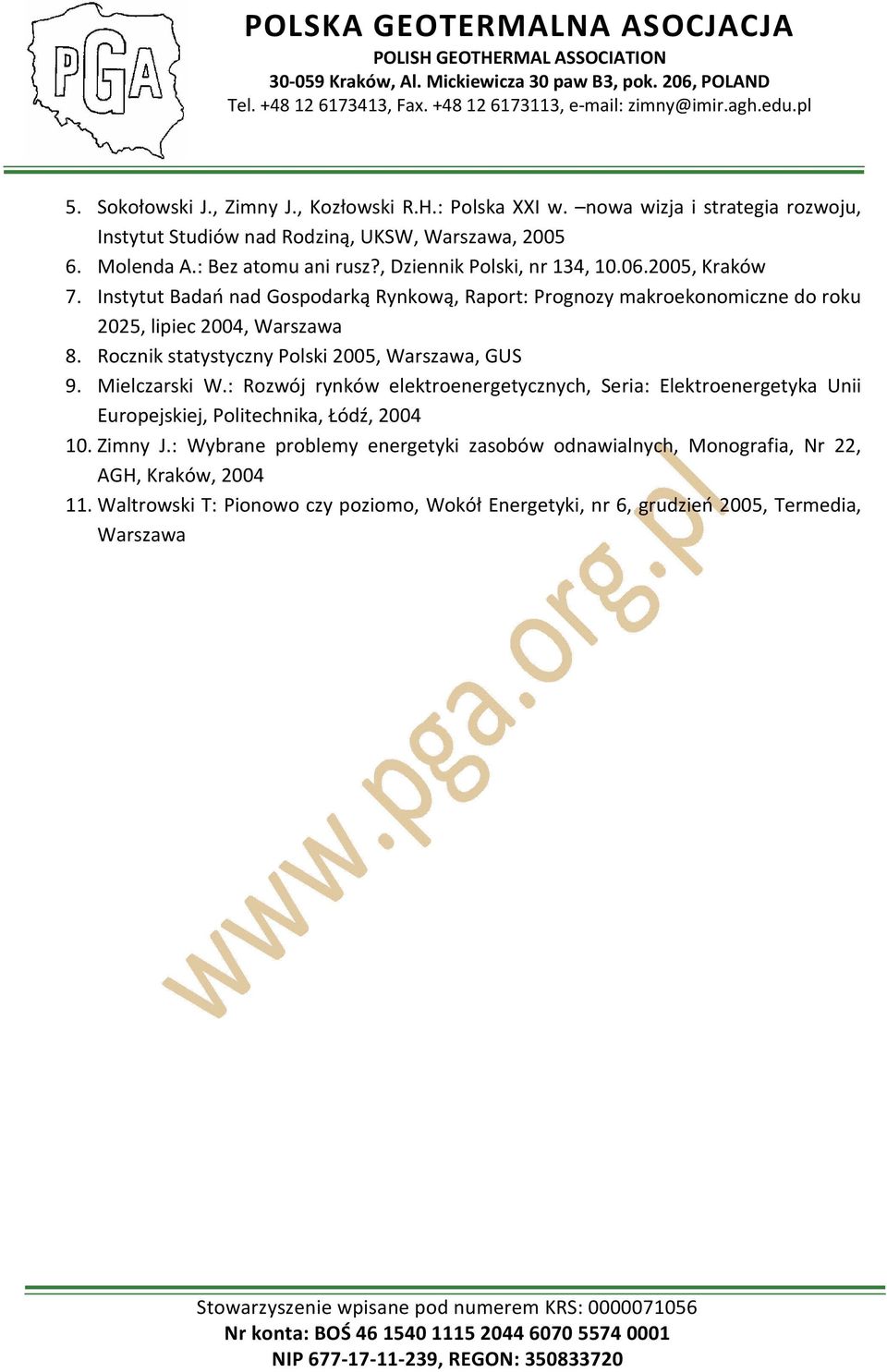 Rocznik statystyczny Polski 2005, Warszawa, GUS 9. Mielczarski W.: Rozwój rynków elektroenergetycznych, Seria: Elektroenergetyka Unii Europejskiej, Politechnika, Łódź, 2004 10.