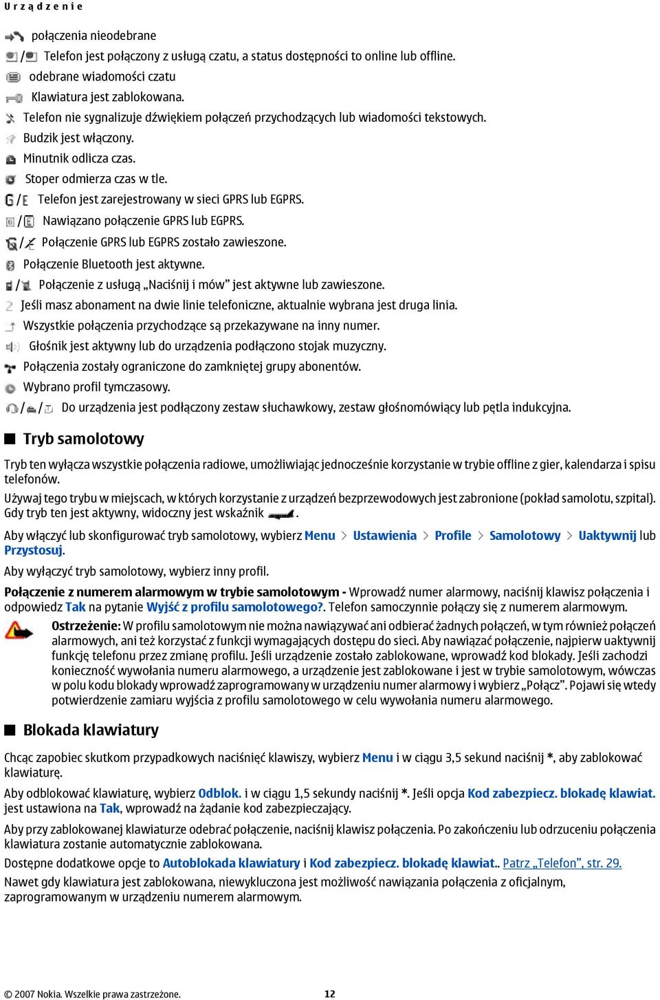 / Telefon jest zarejestrowany w sieci GPRS lub EGPRS. / Nawiązano połączenie GPRS lub EGPRS. / Połączenie GPRS lub EGPRS zostało zawieszone. Połączenie Bluetooth jest aktywne.