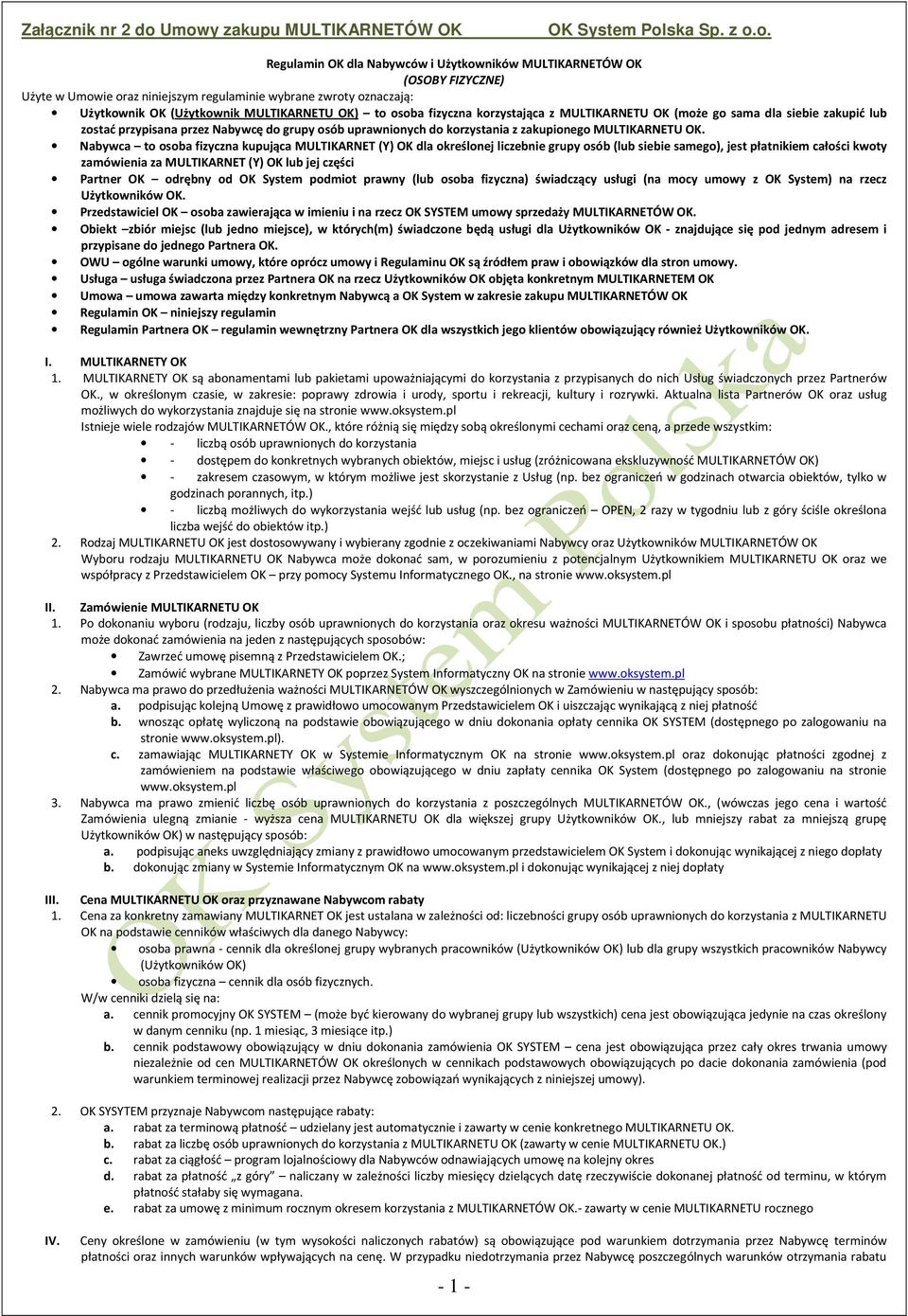 Nabywca to osoba fizyczna kupująca MULTIKARNET (Y) OK dla określonej liczebnie grupy osób (lub siebie samego), jest płatnikiem całości kwoty zamówienia za MULTIKARNET (Y) OK lub jej części Partner OK