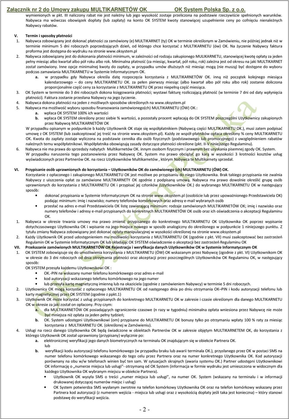 Nabywca zobowiązany jest dokonać płatności za zamówiony (e) MULTIKARNET (ty) OK w terminie określonym w Zamówieniu, nie później jednak niż w terminie minimum 5 dni roboczych poprzedzających dzień, od