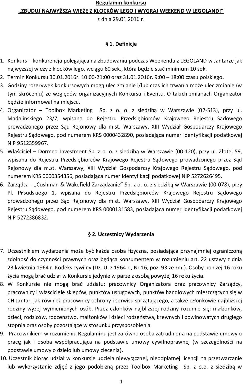 2016r. 10:00-21:00 oraz 31.01.2016r. 9:00 18:00 czasu polskiego. 3. Godziny rozgrywek konkursowych mogą ulec zmianie i/lub czas ich trwania może ulec zmianie (w tym skróceniu) ze względów organizacyjnych Konkursu i Eventu.
