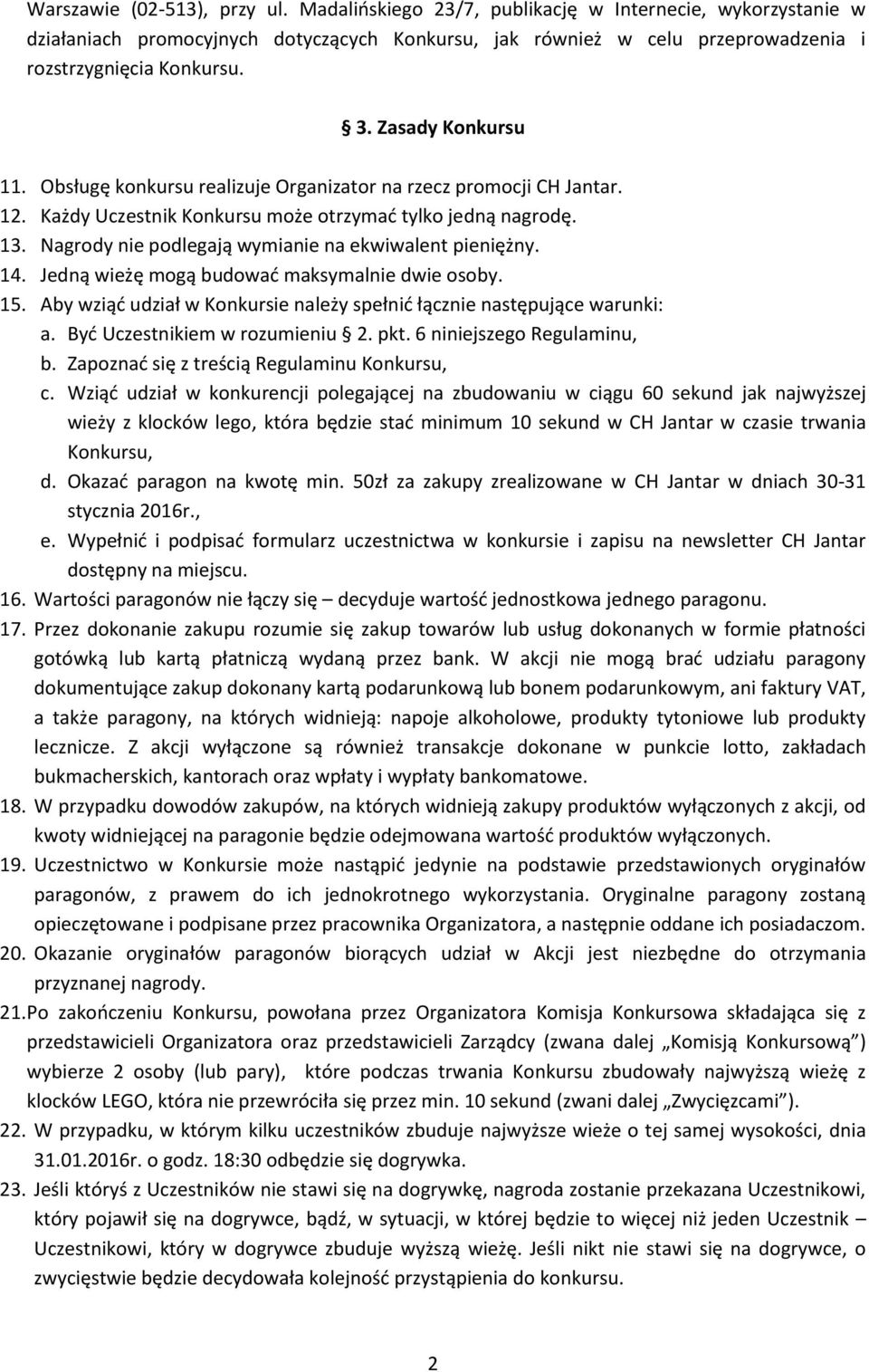 Nagrody nie podlegają wymianie na ekwiwalent pieniężny. 14. Jedną wieżę mogą budować maksymalnie dwie osoby. 15. Aby wziąć udział w Konkursie należy spełnić łącznie następujące warunki: a.