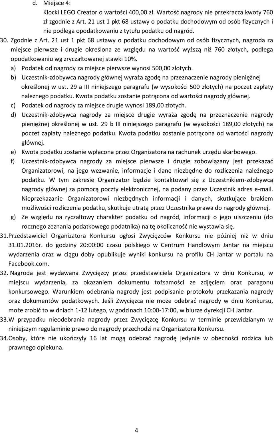 21 ust 1 pkt 68 ustawy o podatku dochodowym od osób fizycznych, nagroda za miejsce pierwsze i drugie określona ze względu na wartość wyższą niż 760 złotych, podlega opodatkowaniu wg zryczałtowanej