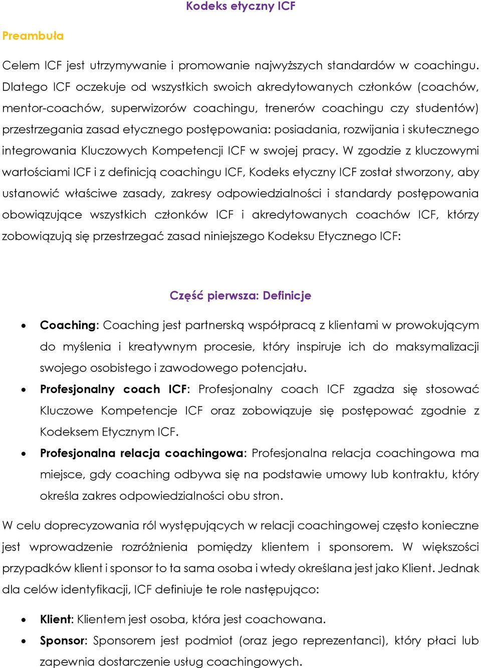 posiadania, rozwijania i skutecznego integrowania Kluczowych Kompetencji ICF w swojej pracy.