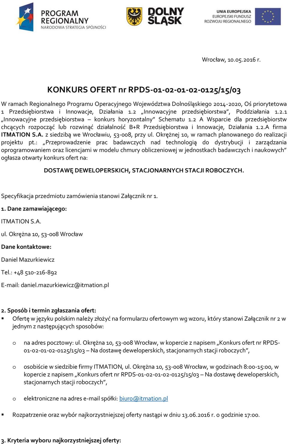 2 A Wsparcie dla przedsiębirstw chcących rzpcząć lub rzwinąć działalnść B+R Przedsiębirstwa i Innwacje, Działania 1.2.A firma ITMATION S.A. z siedzibą we Wrcławiu, 53-008, przy ul.