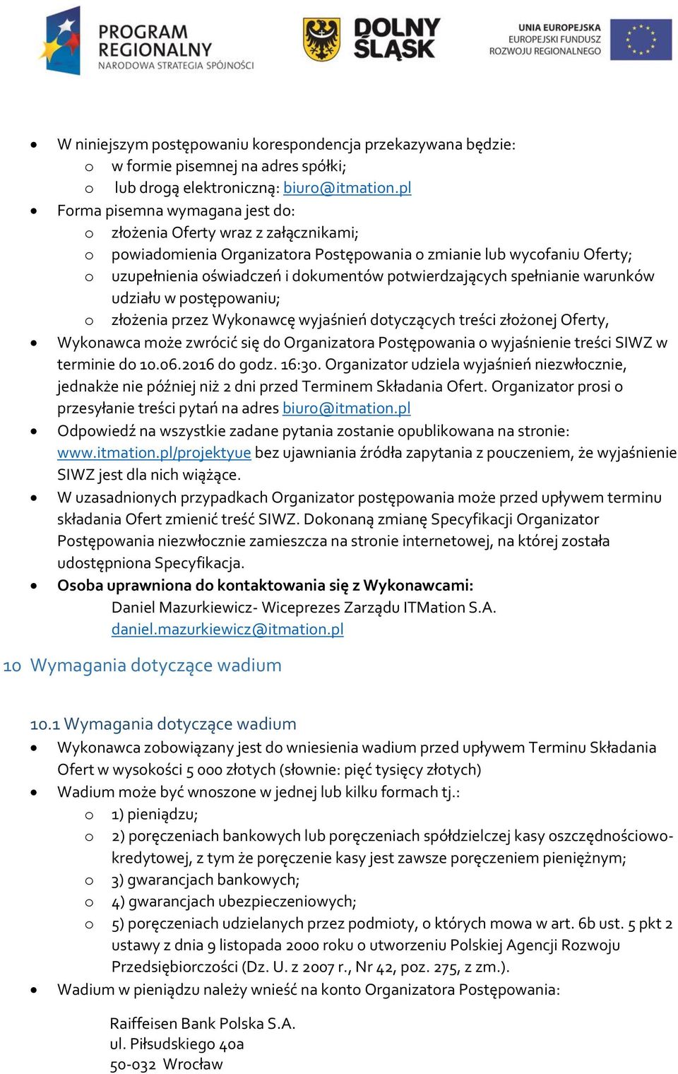 warunków udziału w pstępwaniu; złżenia przez Wyknawcę wyjaśnień dtyczących treści złżnej Oferty, Wyknawca mże zwrócić się d Organizatra Pstępwania wyjaśnienie treści SIWZ w terminie d 10.06.