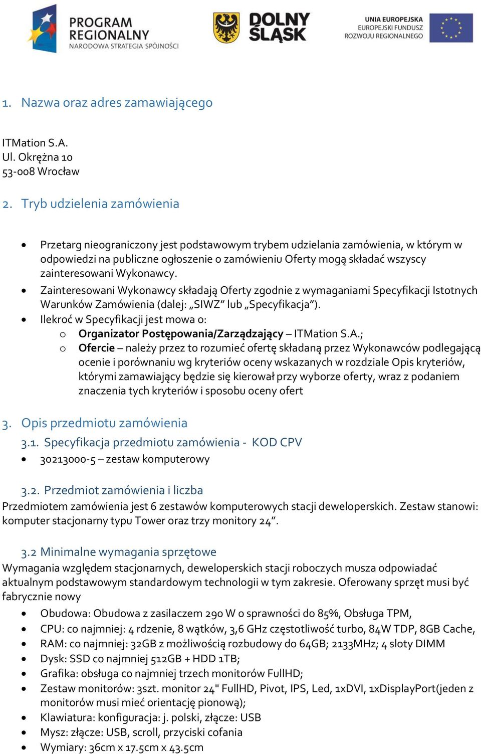 Zaintereswani Wyknawcy składają Oferty zgdnie z wymaganiami Specyfikacji Isttnych Warunków Zamówienia (dalej: SIWZ lub Specyfikacja ).