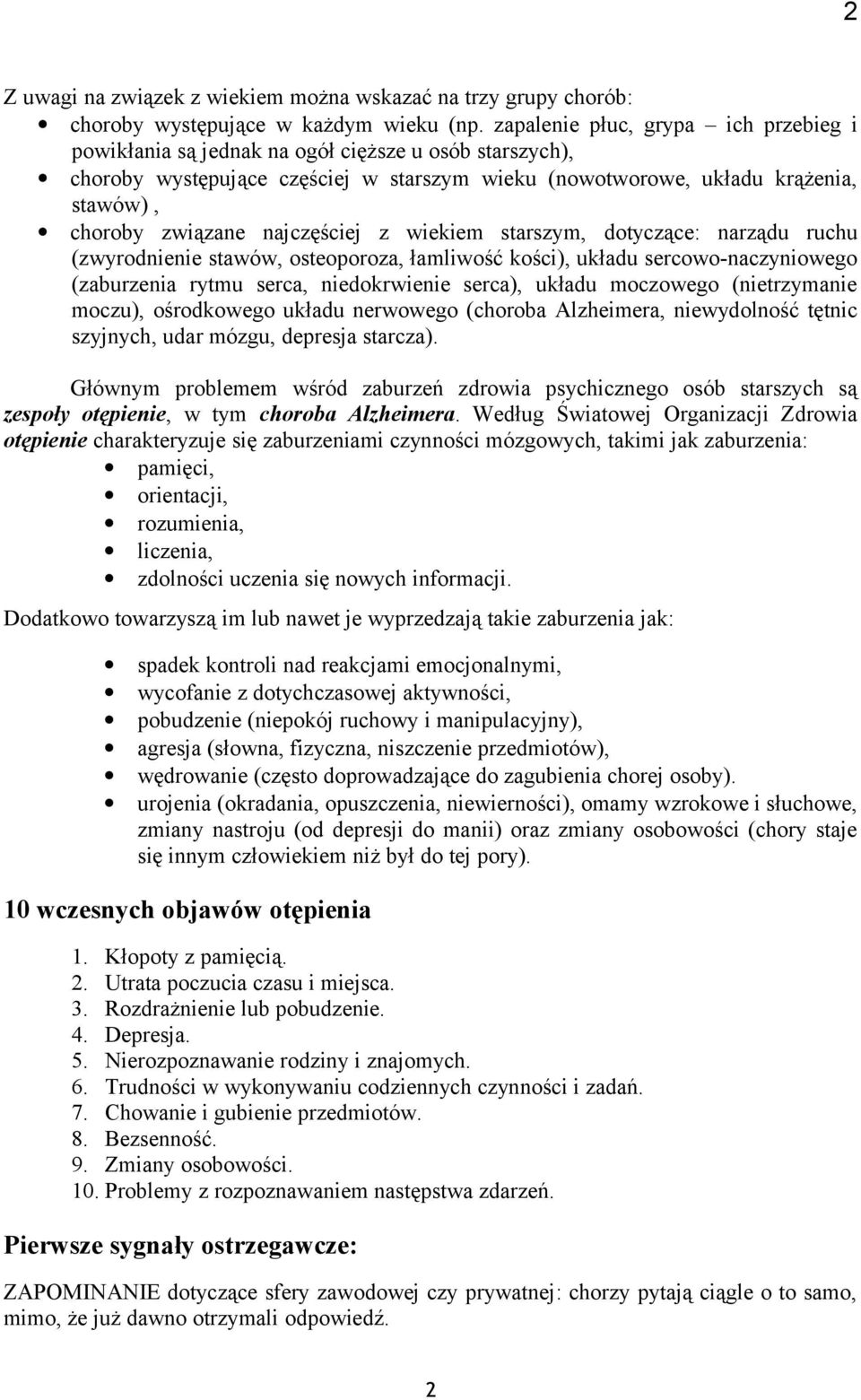 najczęściej z wiekiem starszym, dotyczące: narządu ruchu (zwyrodnienie stawów, osteoporoza, łamliwość kości), układu sercowo-naczyniowego (zaburzenia rytmu serca, niedokrwienie serca), układu