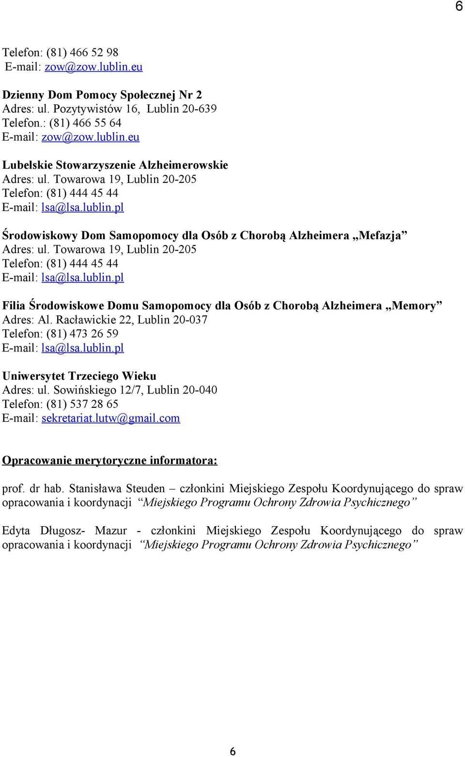 Towarowa 19, Lublin 20-205 Telefon: (81) 444 45 44 E-mail: lsa@lsa.lublin.pl Filia Środowiskowe Domu Samopomocy dla Osób z Chorobą Alzheimera Memory Adres: Al.