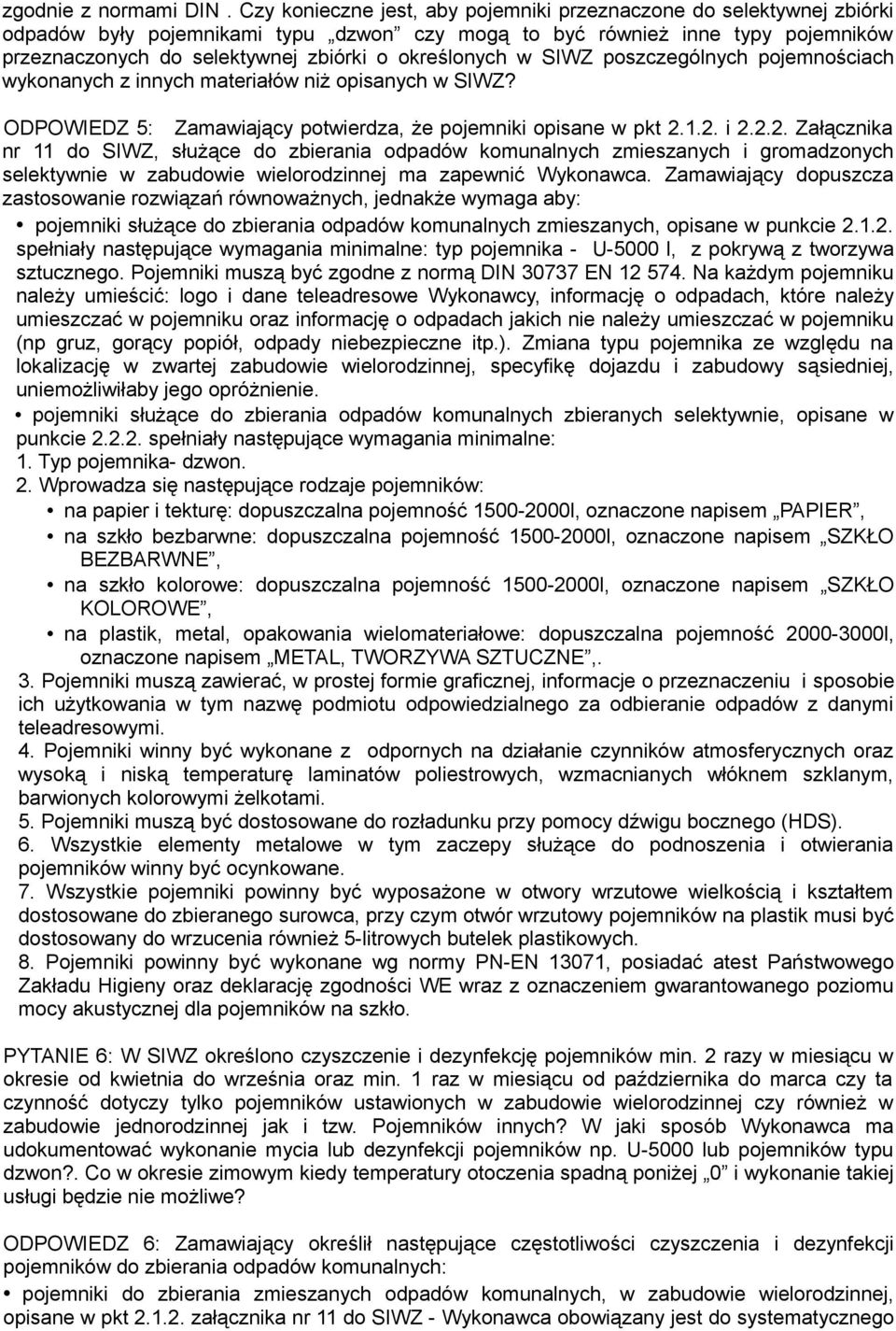 określonych w SIWZ poszczególnych pojemnościach wykonanych z innych materiałów niż opisanych w SIWZ? ODPOWIEDZ 5: Zamawiający potwierdza, że pojemniki opisane w pkt 2.