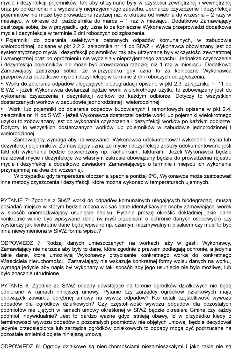 Dodatkowo Zamawiający zastrzega sobie, że w przypadku gdy uzna to za konieczne Wykonawca przeprowadzi dodatkowe mycie i dezynfekcję w terminie 2 dni roboczych od zgłoszenia.