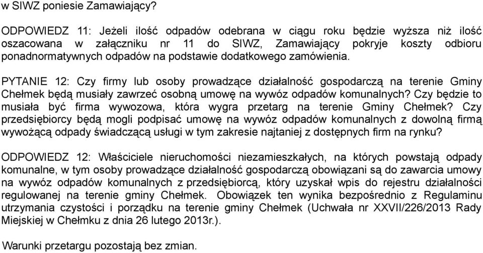 dodatkowego zamówienia. PYTANIE 12: Czy firmy lub osoby prowadzące działalność gospodarczą na terenie Gminy Chełmek będą musiały zawrzeć osobną umowę na wywóz odpadów komunalnych?