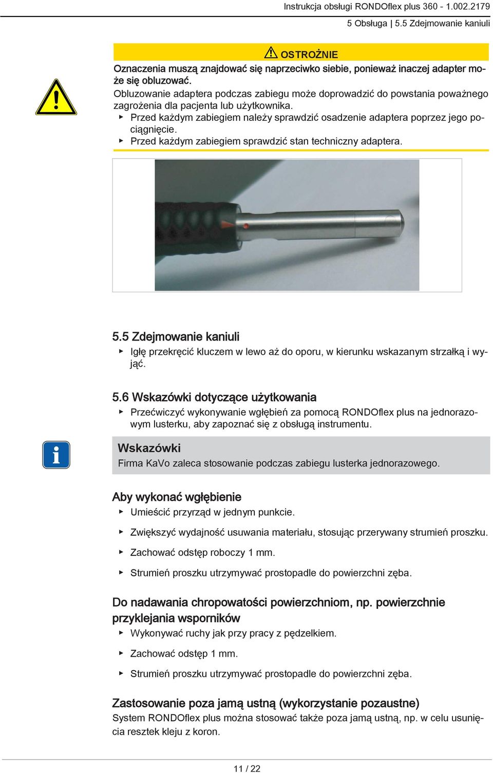 Przed każdym zabiegiem należy sprawdzić osadzenie adaptera poprzez jego pociągnięcie. Przed każdym zabiegiem sprawdzić stan techniczny adaptera. 5.