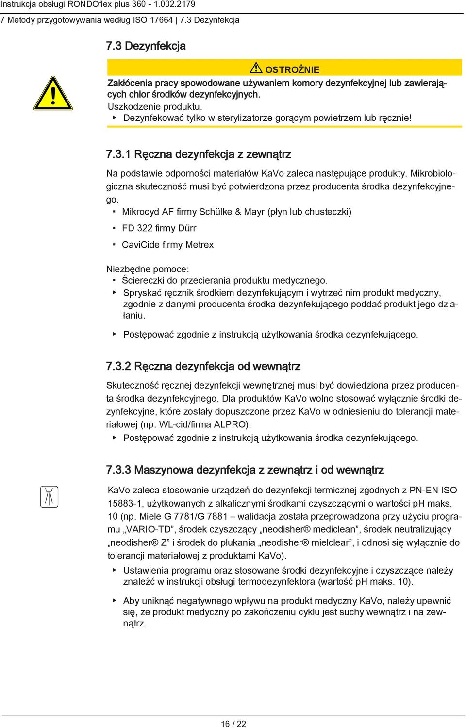 Mikrobiologiczna skuteczność musi być potwierdzona przez producenta środka dezynfekcyjnego.
