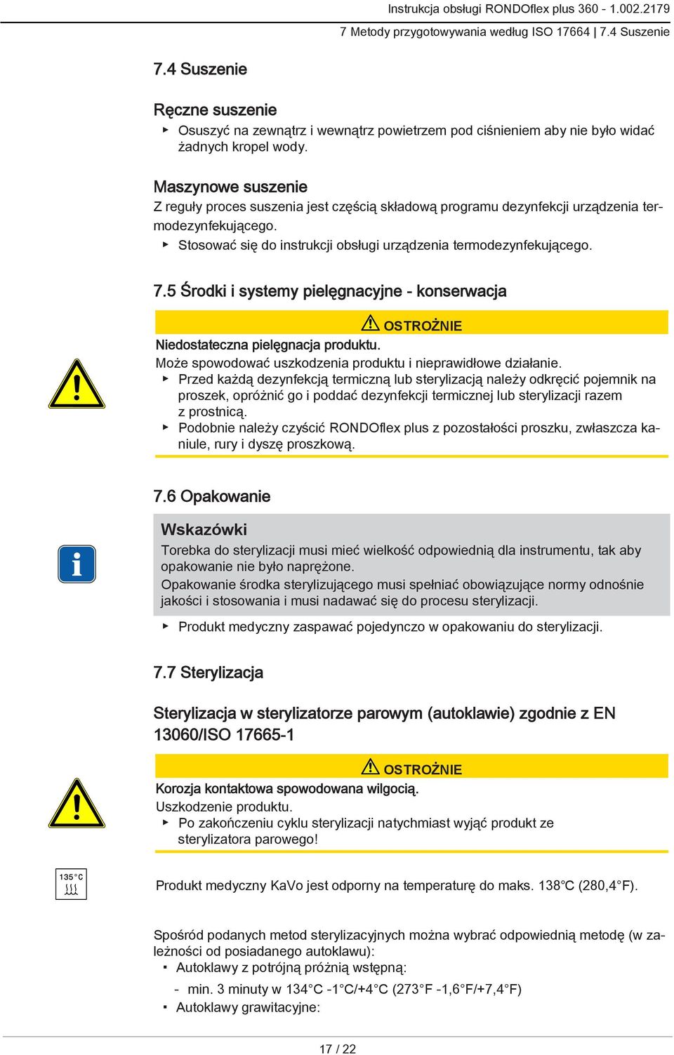 5 Środki i systemy pielęgnacyjne - konserwacja Niedostateczna pielęgnacja produktu. Może spowodować uszkodzenia produktu i nieprawidłowe działanie.
