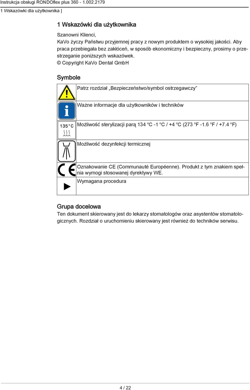 Copyright KaVo Dental GmbH Symbole Patrz rozdział Bezpieczeństwo/symbol ostrzegawczy Ważne informacje dla użytkowników i techników Możliwość sterylizacji parą 134 o C -1 o C / +4 o C (273 o F -1.