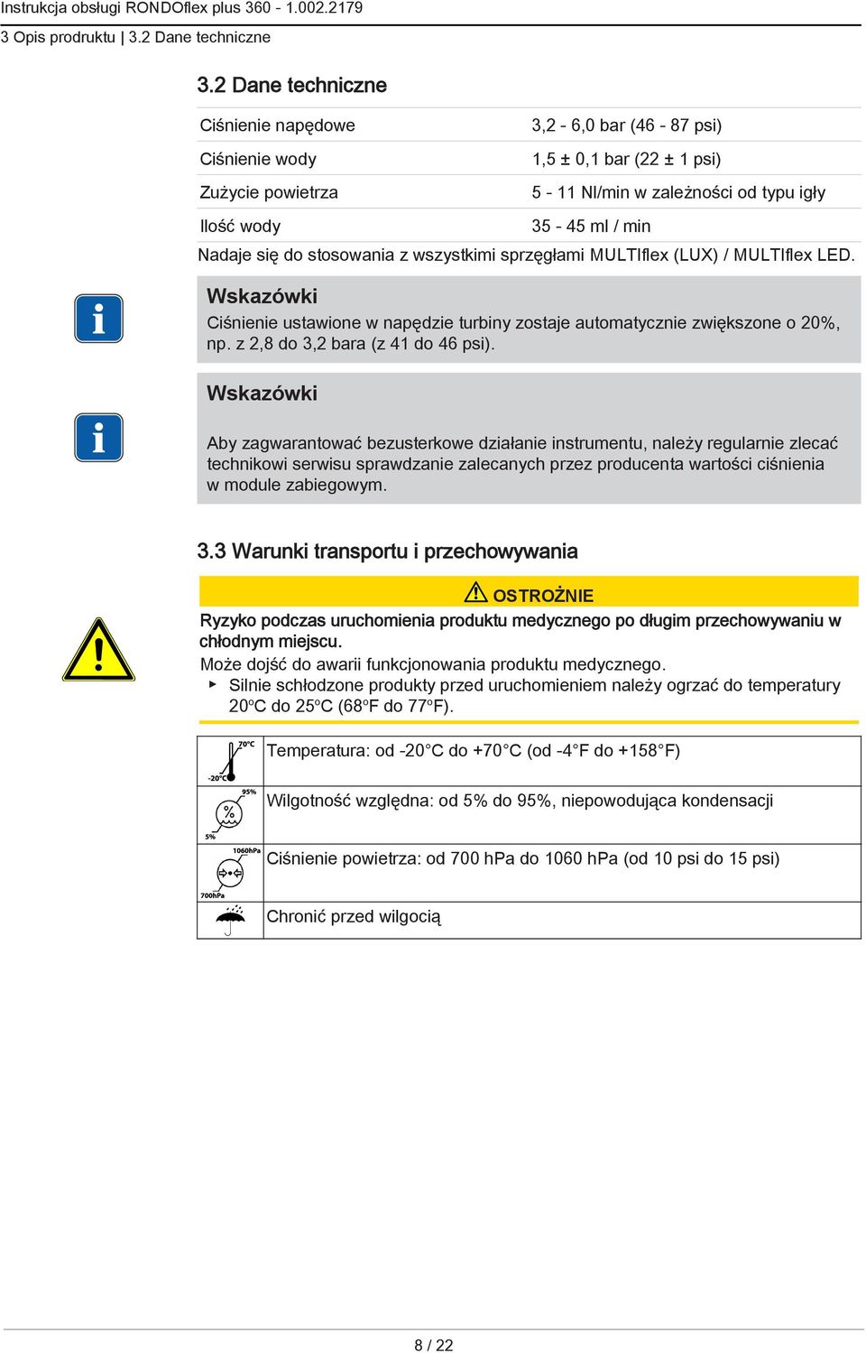 stosowania z wszystkimi sprzęgłami MULTIflex (LUX) / MULTIflex LED. Wskazówki Ciśnienie ustawione w napędzie turbiny zostaje automatycznie zwiększone o 20%, np. z 2,8 do 3,2 bara (z 41 do 46 psi).