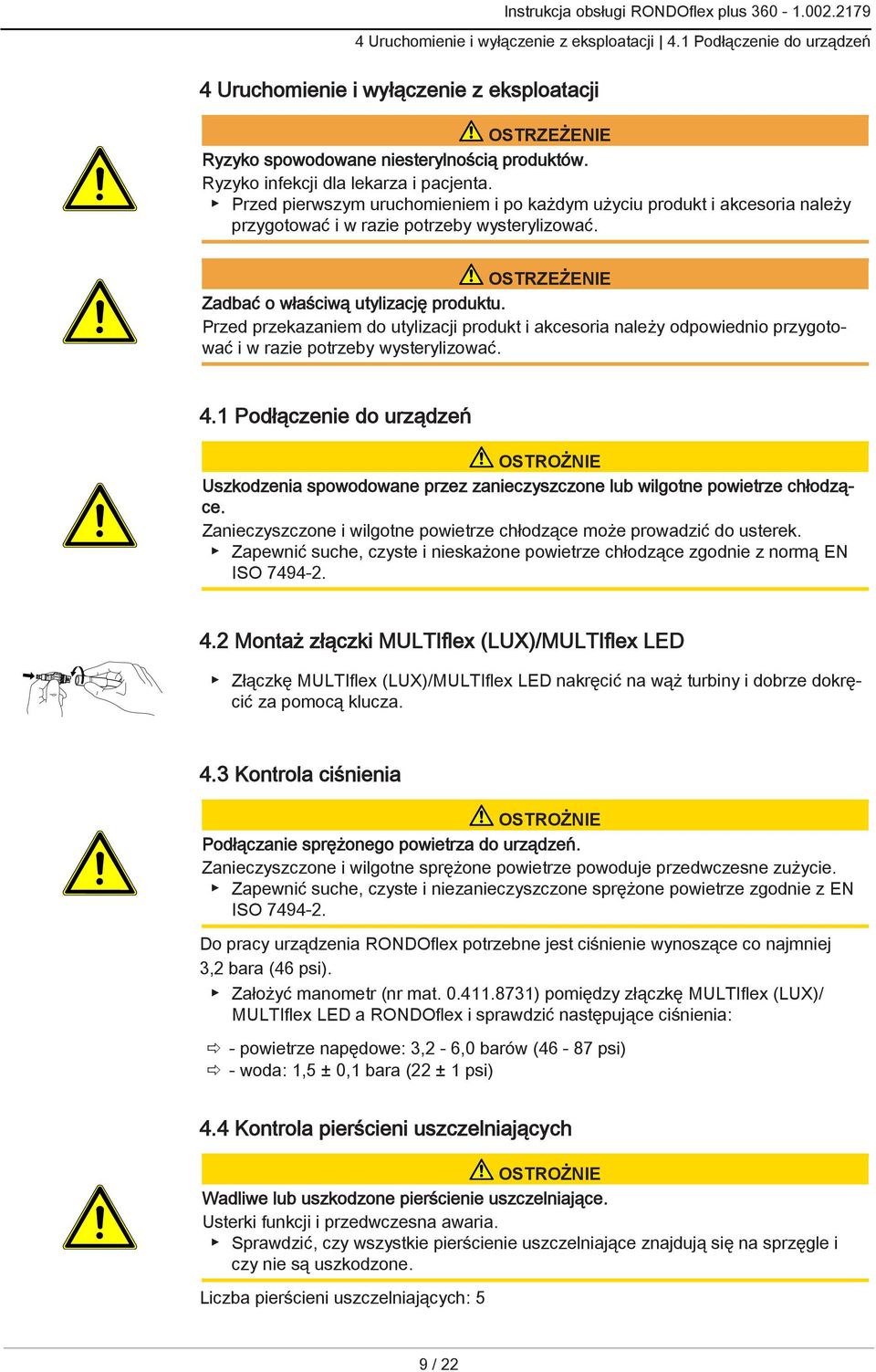 OSTRZEŻENIE Zadbać o właściwą utylizację produktu. Przed przekazaniem do utylizacji produkt i akcesoria należy odpowiednio przygotować i w razie potrzeby wysterylizować. 4.