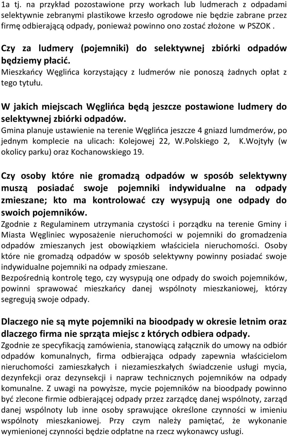 w PSZOK. Czy za ludmery (pojemniki) do selektywnej zbiórki odpadów będziemy płacić. Mieszkańcy Węglińca korzystający z ludmerów nie ponoszą żadnych opłat z tego tytułu.