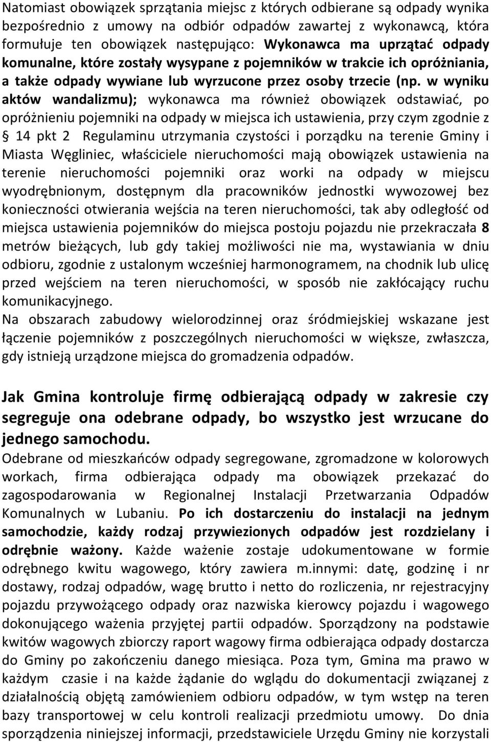 w wyniku aktów wandalizmu); wykonawca ma również obowiązek odstawiać, po opróżnieniu pojemniki na odpady w miejsca ich ustawienia, przy czym zgodnie z 14 pkt 2 Regulaminu utrzymania czystości i