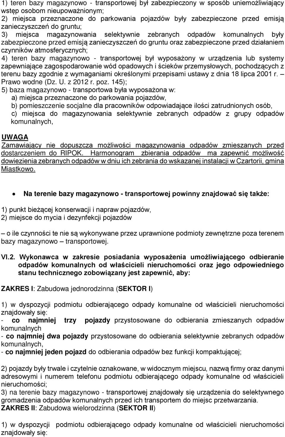 atmosferycznych; 4) teren bazy magazynowo - transportowej był wyposażony w urządzenia lub systemy zapewniające zagospodarowanie wód opadowych i ścieków przemysłowych, pochodzących z terenu bazy