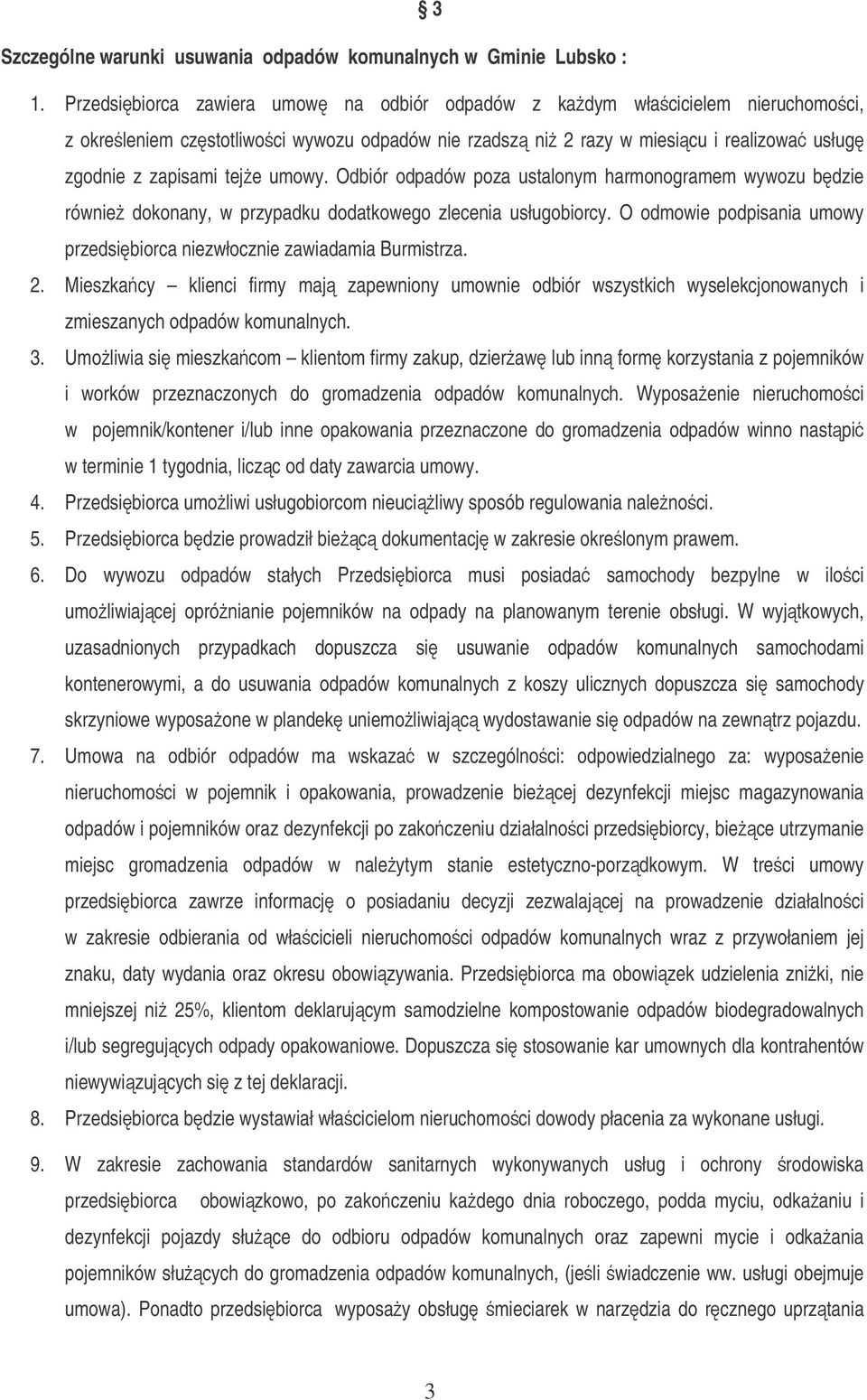 Odbiór odpadów poza ustalonym harmonogramem wywozu bdzie równie dokonany, w przypadku dodatkowego zlecenia usługobiorcy. O odmowie podpisania umowy przedsibiorca niezwłocznie zawiadamia Burmistrza. 2.