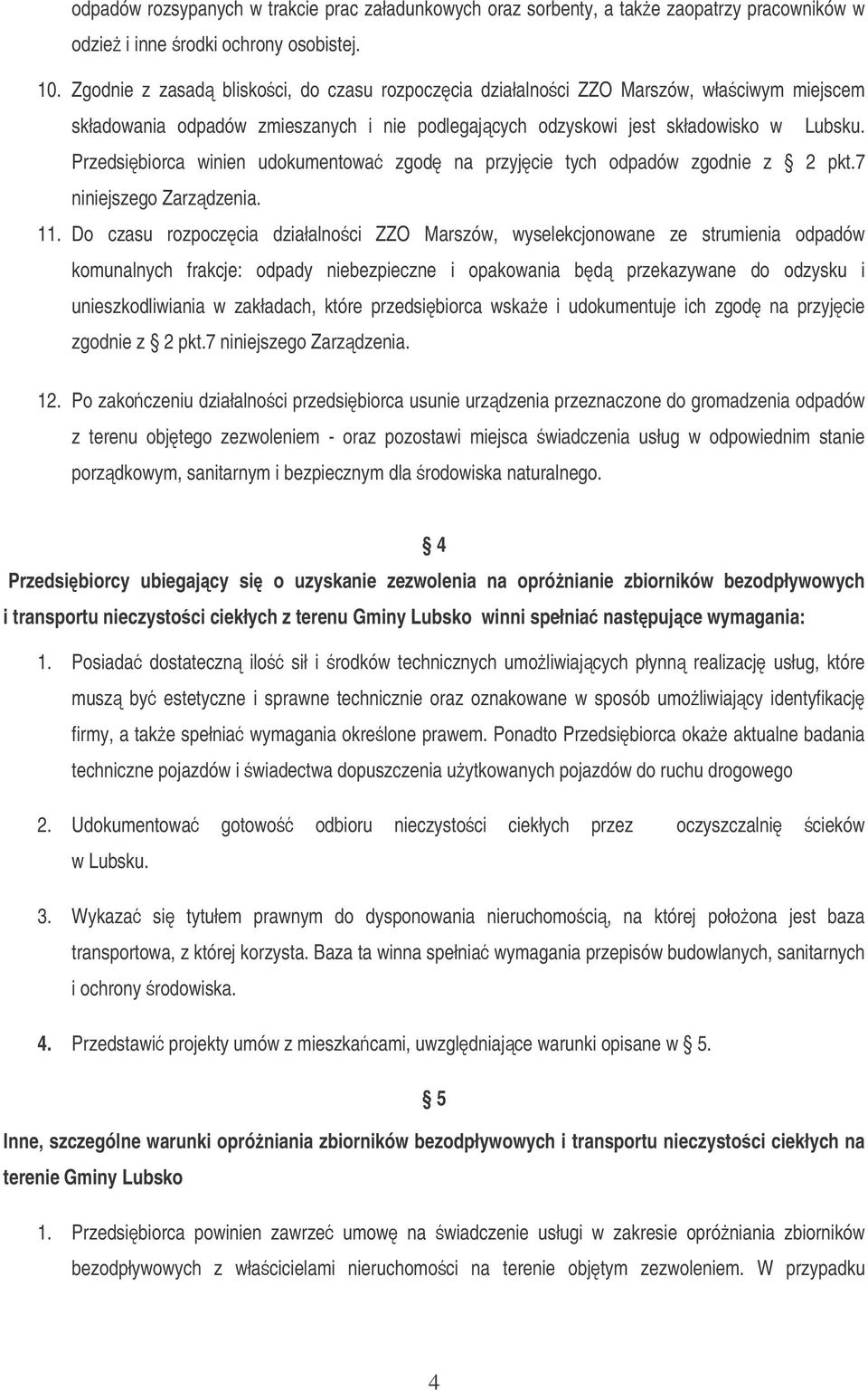 Przedsibiorca winien udokumentowa zgod na przyjcie tych odpadów zgodnie z 2 pkt.7 niniejszego Zarzdzenia. 11.