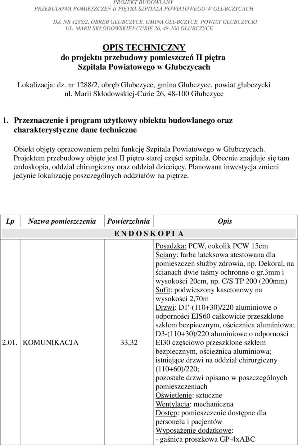 Przeznaczenie i program użytkowy obiektu budowlanego oraz charakterystyczne dane techniczne Obiekt objęty opracowaniem pełni funkcję Szpitala Powiatowego w Głubczycach.