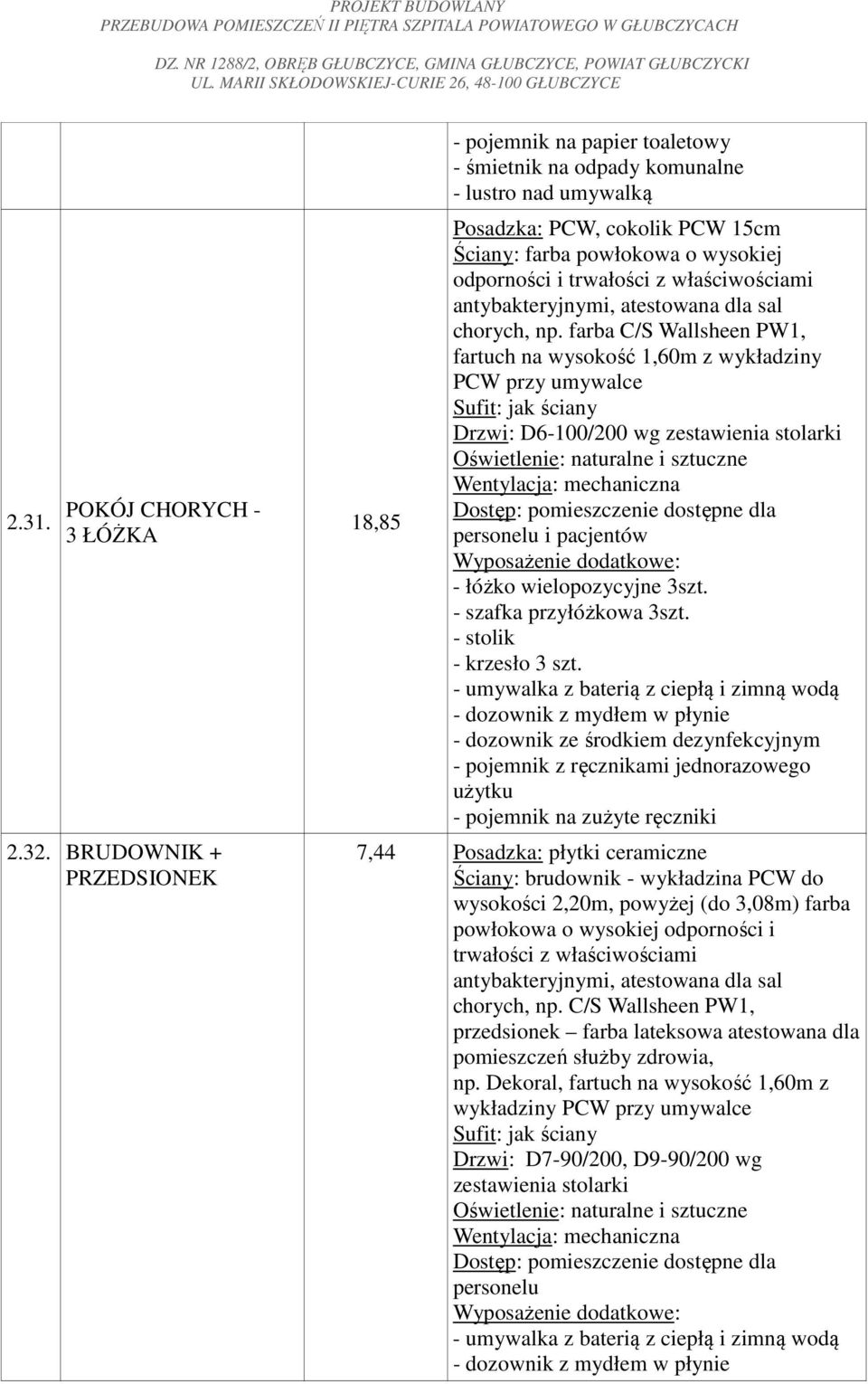 chorych, np. farba C/S Wallsheen PW1, fartuch na wysokość 1,60m z wykładziny PCW przy umywalce Drzwi: D6-100/200 wg zestawienia stolarki - łóżko wielopozycyjne 3szt. - szafka przyłóżkowa 3szt.