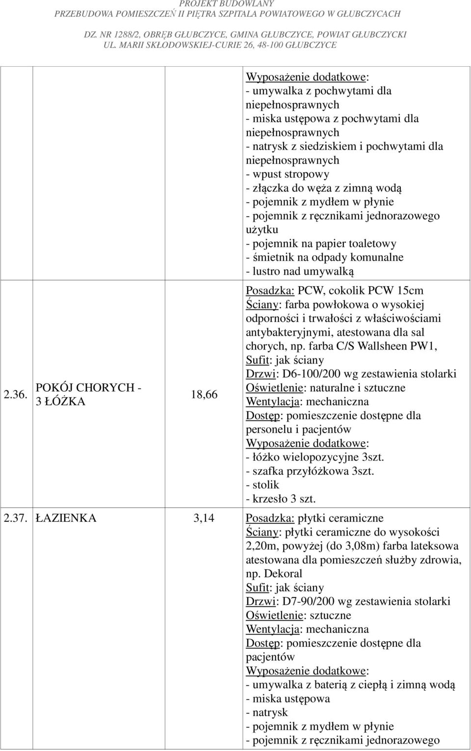 antybakteryjnymi, atestowana dla sal chorych, np. farba C/S Wallsheen PW1, Drzwi: D6-100/200 wg zestawienia stolarki - łóżko wielopozycyjne 3szt. - szafka przyłóżkowa 3szt. - stolik - krzesło 3 szt.