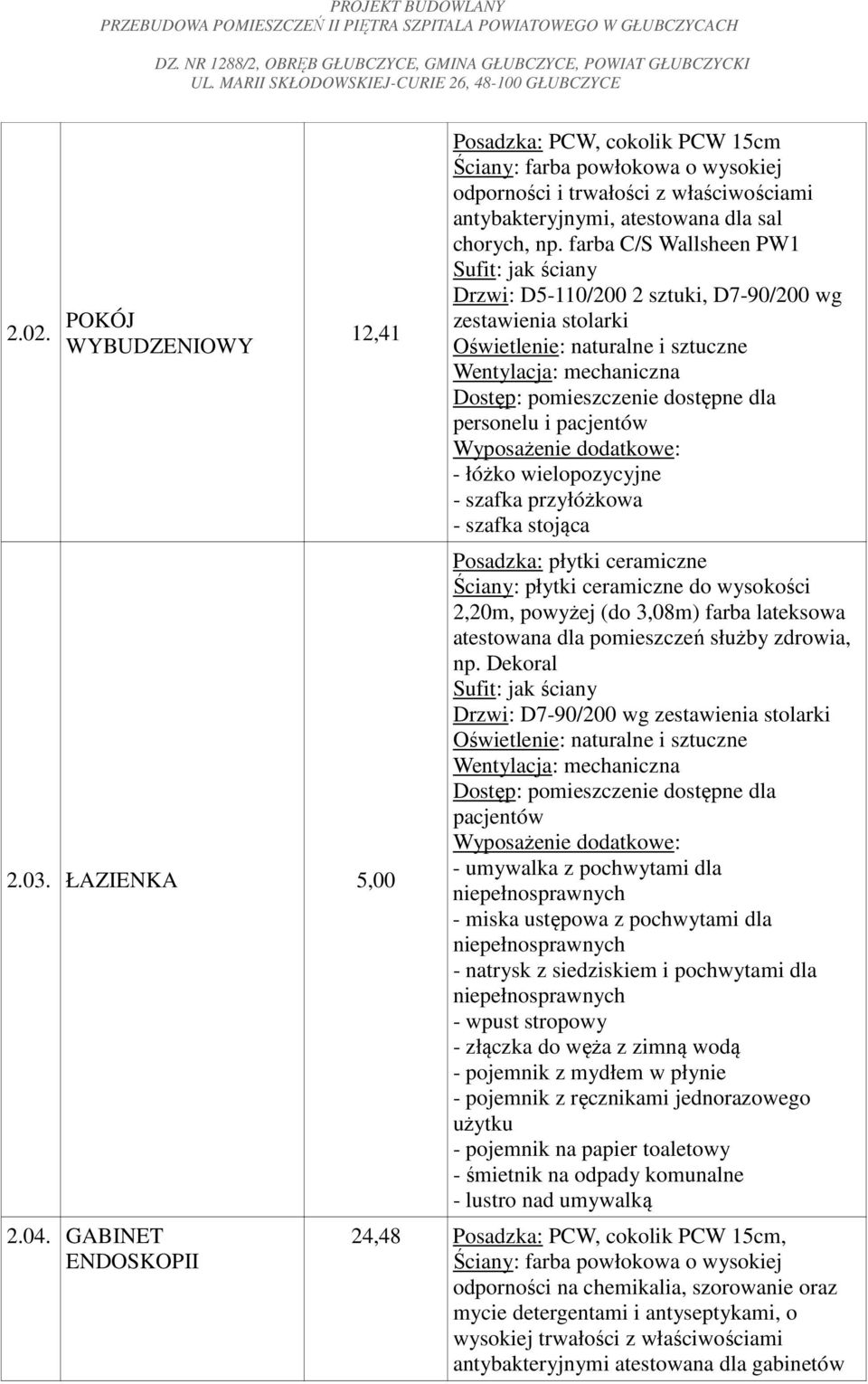 ceramiczne do wysokości 2,20m, powyżej (do 3,08m) farba lateksowa atestowana dla pomieszczeń służby zdrowia, np.