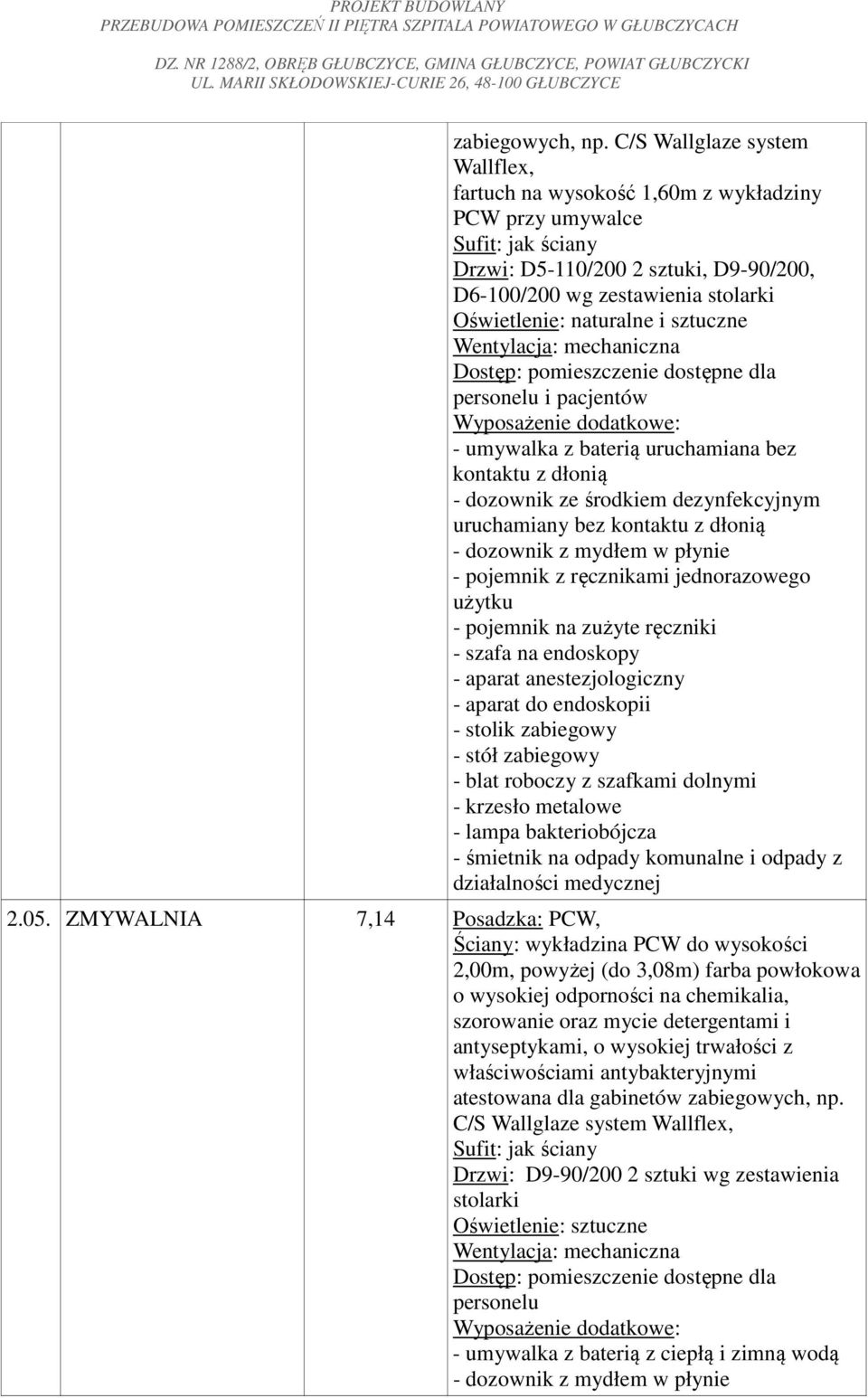 kontaktu z dłonią - dozownik ze środkiem dezynfekcyjnym uruchamiany bez kontaktu z dłonią - pojemnik na zużyte ręczniki - szafa na endoskopy - aparat anestezjologiczny - aparat do endoskopii - stolik