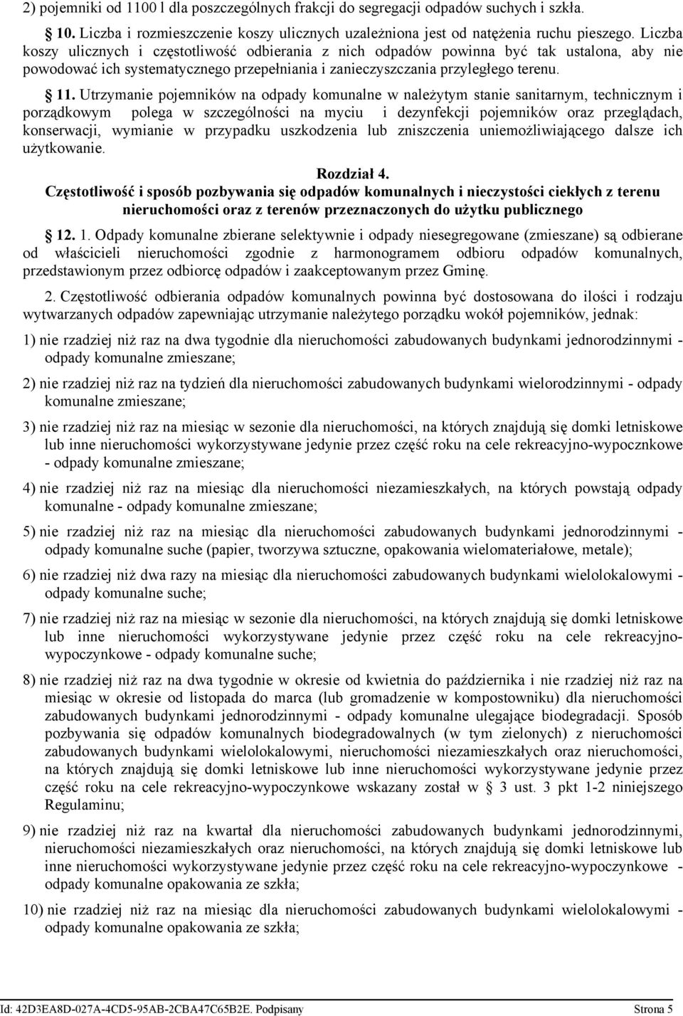Utrzymanie pojemników na odpady komunalne w należytym stanie sanitarnym, technicznym i porządkowym polega w szczególności na myciu i dezynfekcji pojemników oraz przeglądach, konserwacji, wymianie w