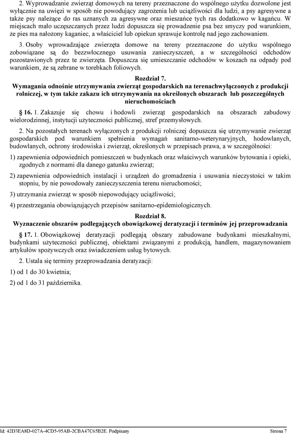 W miejscach mało uczęszczanych przez ludzi dopuszcza się prowadzenie psa bez smyczy pod warunkiem, że pies ma nałożony kaganiec, a właściciel lub opiekun sprawuje kontrolę nad jego zachowaniem. 3.