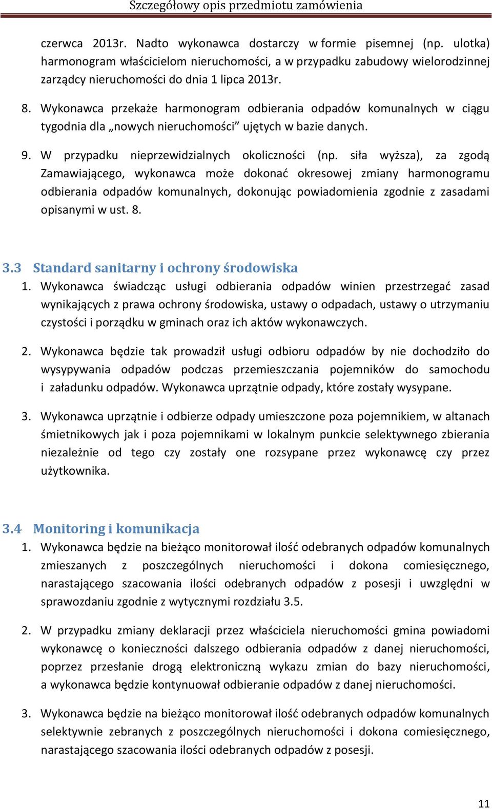 siła wyższa), za zgodą Zamawiającego, wykonawca może dokonać okresowej zmiany harmonogramu odbierania odpadów komunalnych, dokonując powiadomienia zgodnie z zasadami opisanymi w ust. 8. 3.