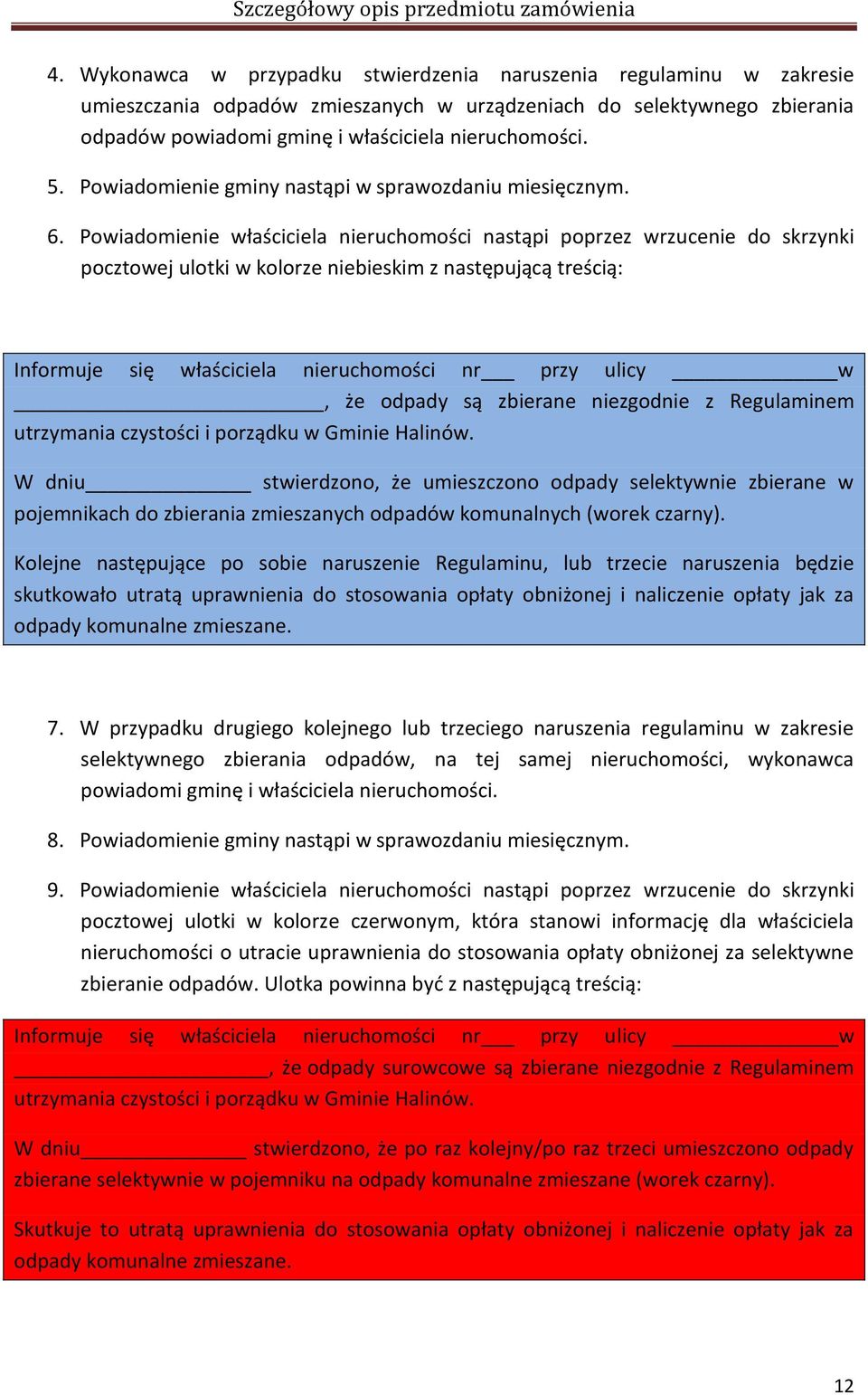 Powiadomienie właściciela nieruchomości nastąpi poprzez wrzucenie do skrzynki pocztowej ulotki w kolorze niebieskim z następującą treścią: Informuje się właściciela nieruchomości nr przy ulicy w, że
