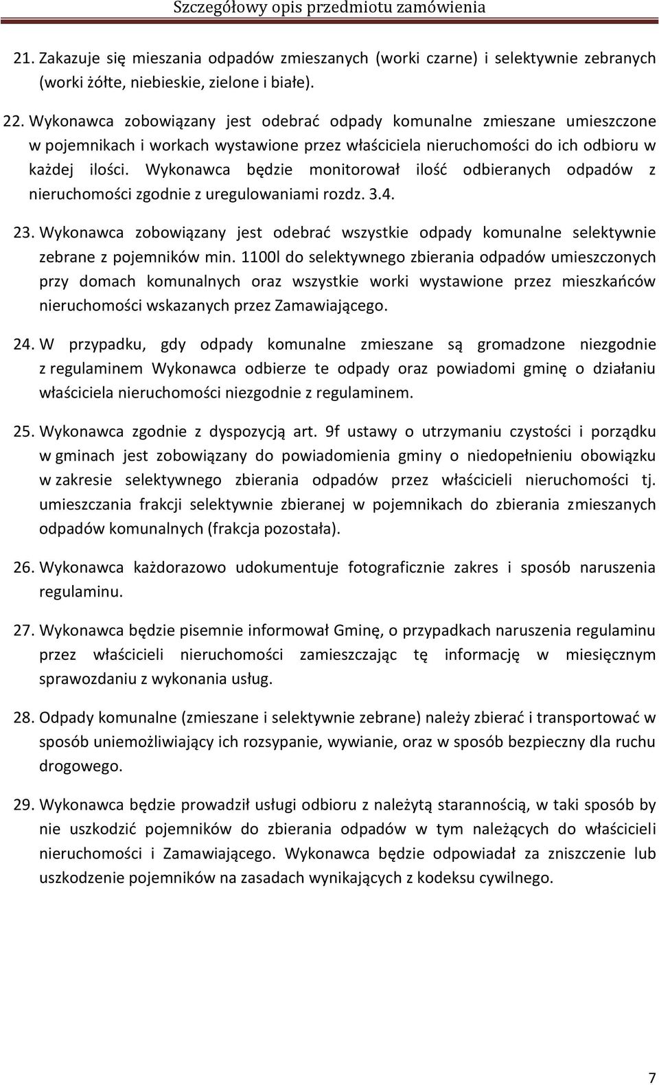 Wykonawca będzie monitorował ilość odbieranych odpadów z nieruchomości zgodnie z uregulowaniami rozdz. 3.4. 23.