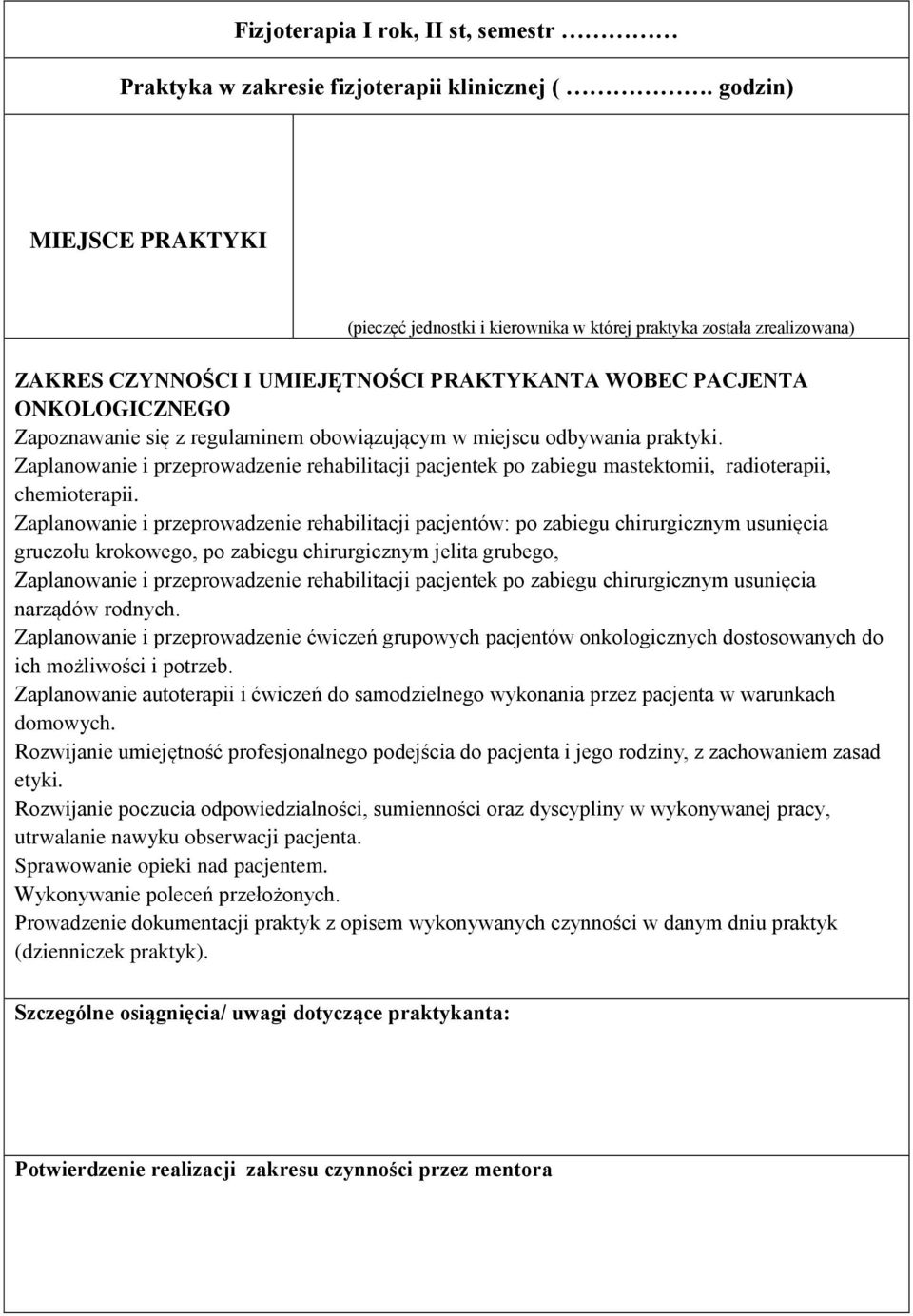 Zaplanowanie i przeprowadzenie rehabilitacji pacjentek po zabiegu mastektomii, radioterapii, chemioterapii.