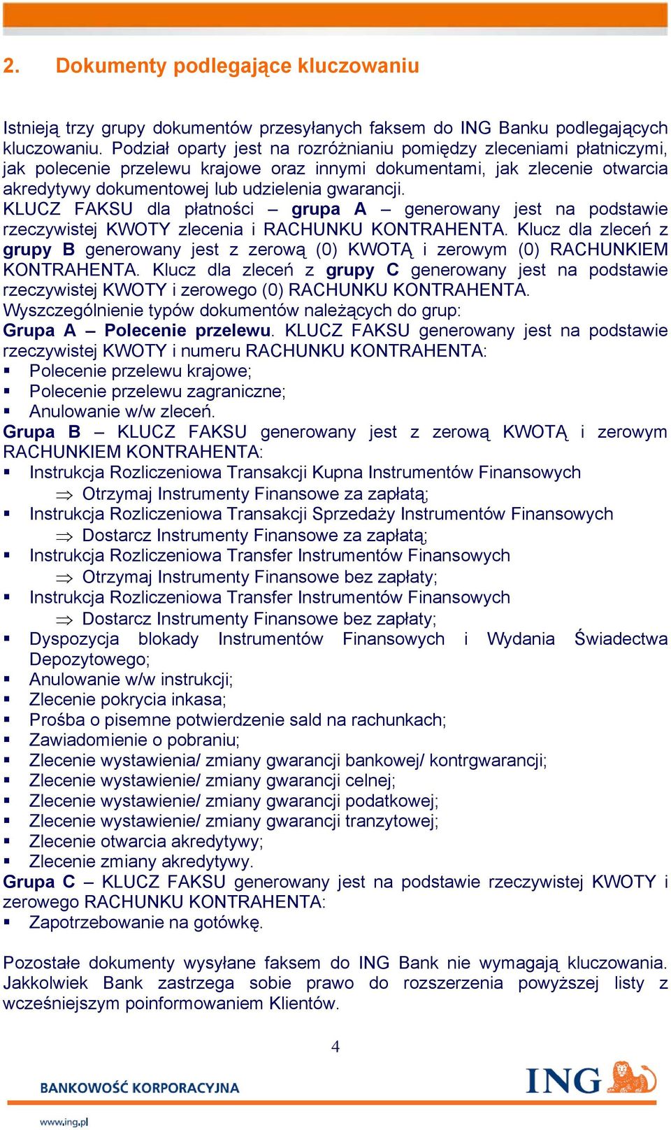 KLUCZ FAKSU dla płatności grupa A generowany jest na podstawie rzeczywistej KWOTY zlecenia i RACHUNKU KONTRAHENTA.