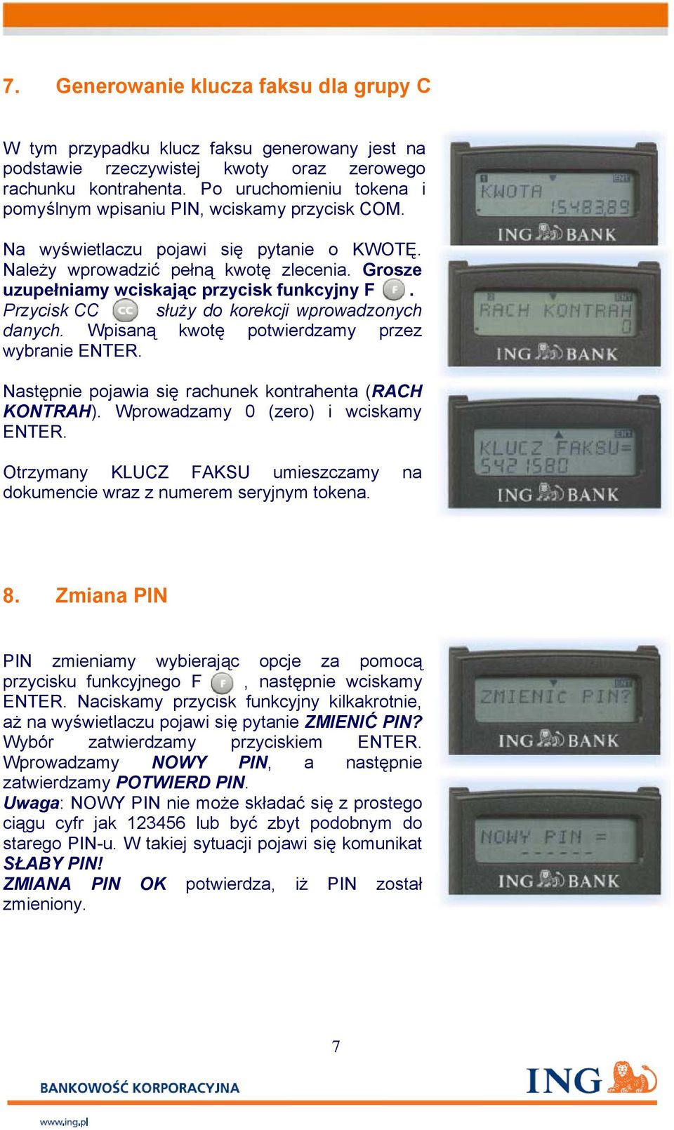 Grosze uzupełniamy wciskając przycisk funkcyjny F. Przycisk CC służy do korekcji wprowadzonych danych. Wpisaną kwotę potwierdzamy przez wybranie ENTER.