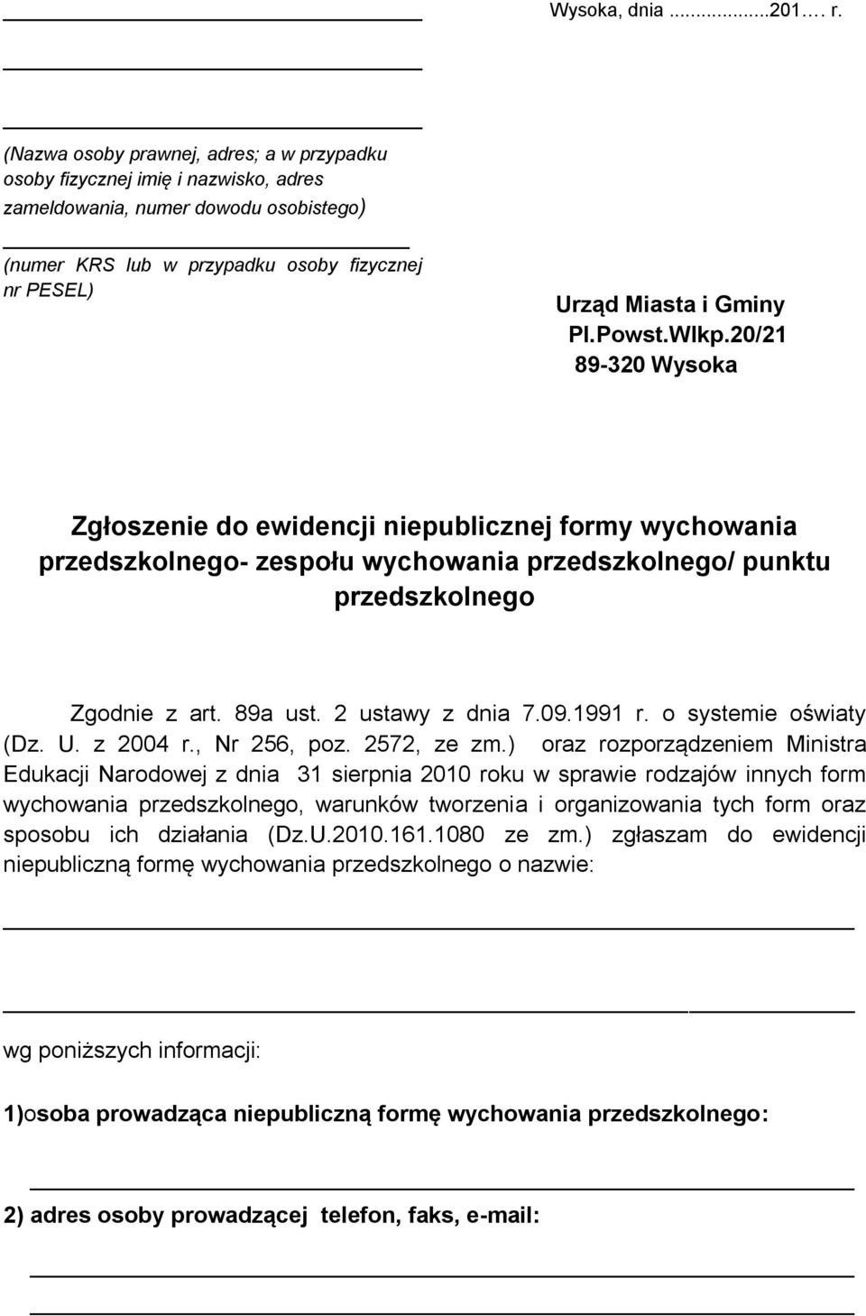 Powst.Wlkp.20/21 89-320 Wysoka Zgłoszenie do ewidencji niepublicznej formy wychowania przedszkolnego- zespołu wychowania przedszkolnego/ punktu przedszkolnego Zgodnie z art. 89a ust.