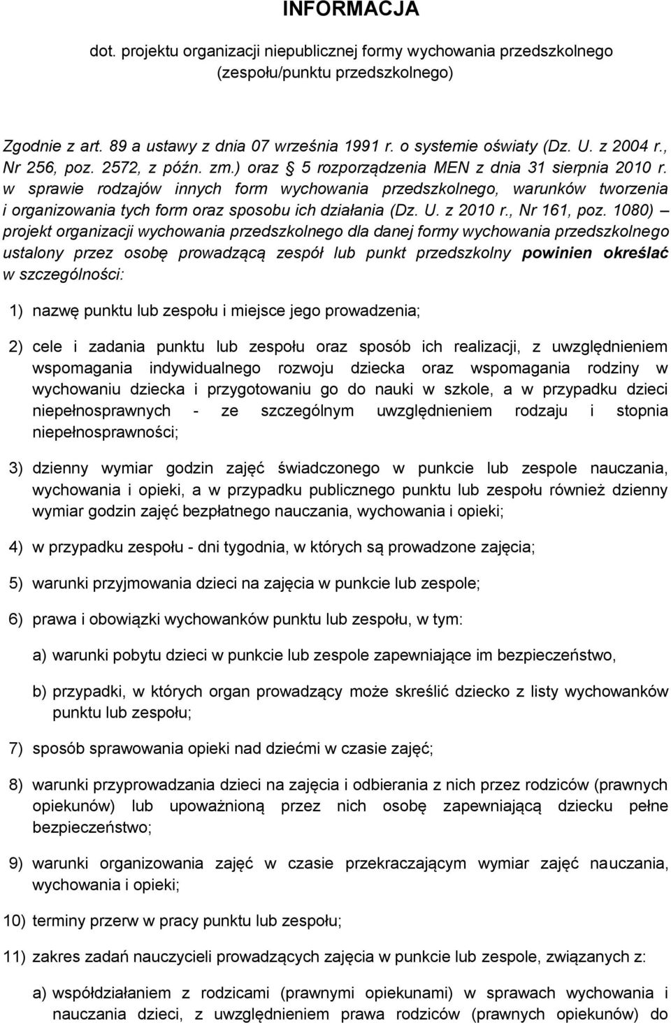 w sprawie rodzajów innych form wychowania przedszkolnego, warunków tworzenia i organizowania tych form oraz sposobu ich działania (Dz. U. z 2010 r., Nr 161, poz.