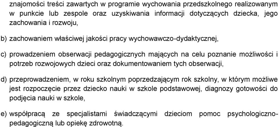 rozwojowych dzieci oraz dokumentowaniem tych obserwacji, d) przeprowadzeniem, w roku szkolnym poprzedzającym rok szkolny, w którym możliwe jest rozpoczęcie przez dziecko