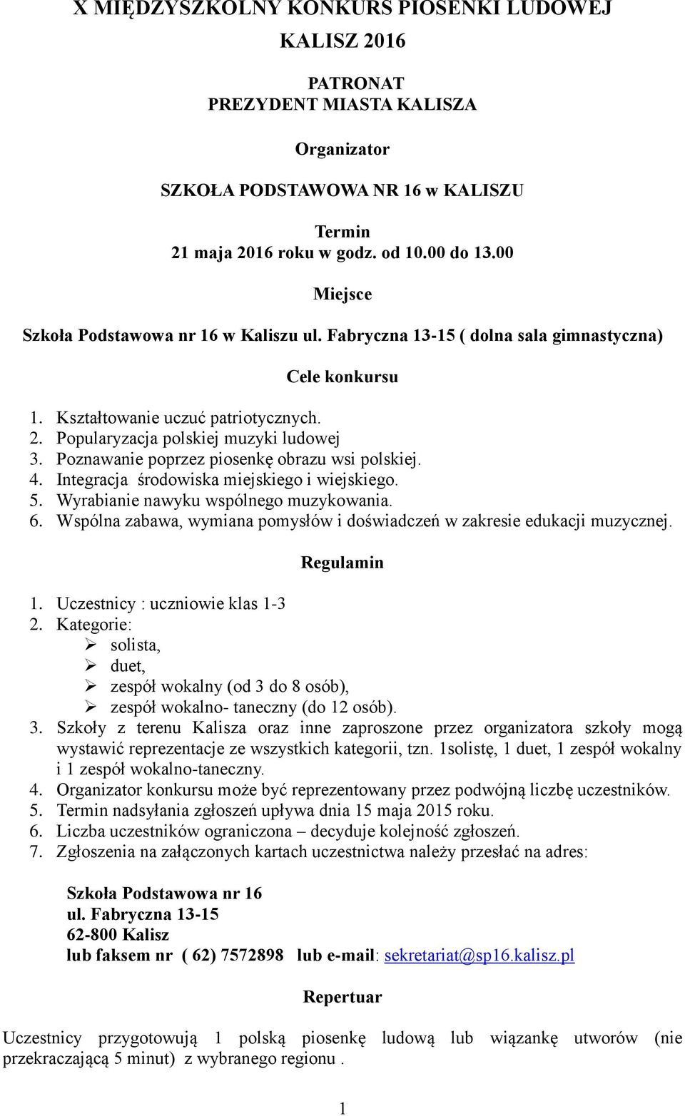 Integracja środowiska miejskiego i wiejskiego. 5. Wyrabianie nawyku wspólnego muzykowania. 6. Wspólna zabawa, wymiana pomysłów i doświadczeń w zakresie edukacji muzycznej. Regulamin 1.