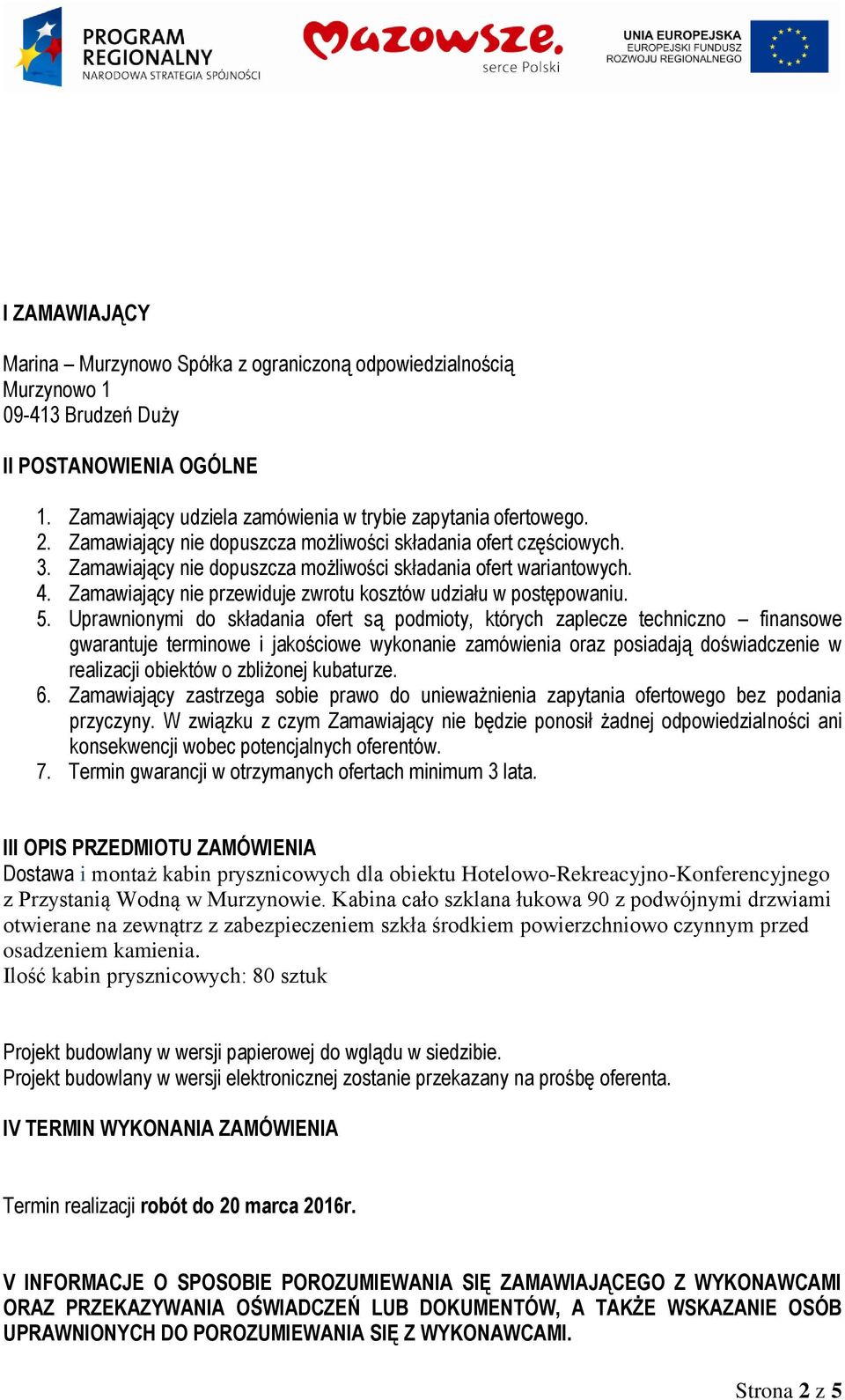 Zamawiający nie przewiduje zwrotu kosztów udziału w postępowaniu. 5.