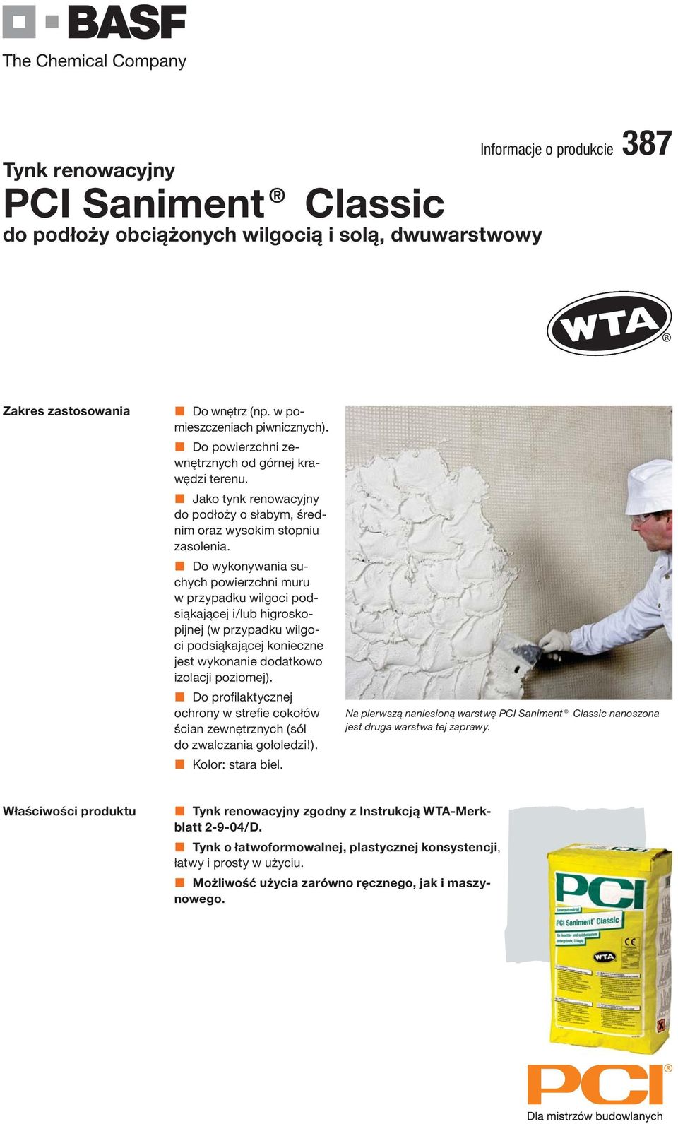 Do wykonywania suchych powierzchni muru w przypadku wilgoci podsiąkającej i/lub higroskopijnej (w przypadku wilgoci podsiąkającej konieczne jest wykonanie dodatkowo izolacji poziomej).