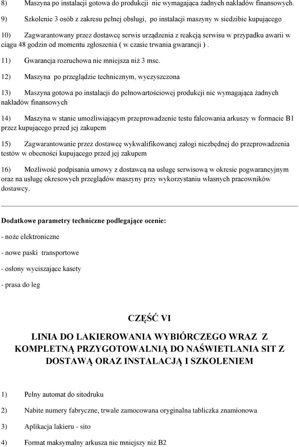 od momentu zgłoszenia ( w czasie trwania gwarancji ). 11) Gwarancja rozruchowa nie mniejsza niż 3 msc.