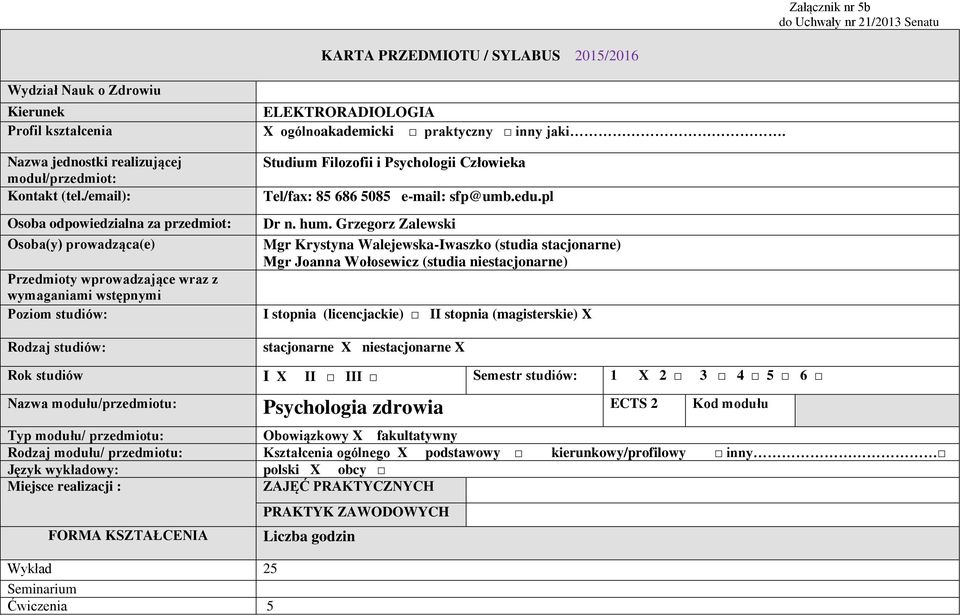 /email): Osoba odpowiedzialna za przedmiot: Osoba(y) prowadząca(e) Przedmioty wprowadzające wraz z wymaganiami wstępnymi Poziom studiów: Rodzaj studiów: Studium Filozofii i Psychologii Człowieka